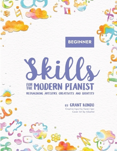  Skills for the Modern Pianist (Beginner): Reimagining Artistry, Creativity, and Identity: A Holistic Approach to Traditional...