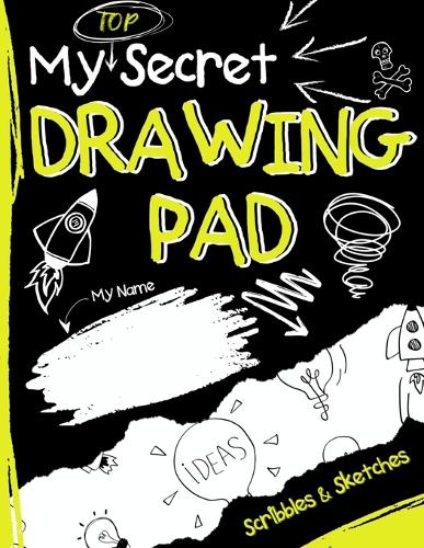  My Top Secret Drawing Pad: The Kids Sketch Book for Kids to collect their Secret Scribblings...