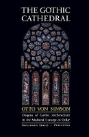 Gothic Cathedral, The: Origins of Gothic Architecture and the Medieval Concept of Order - Expanded Edition